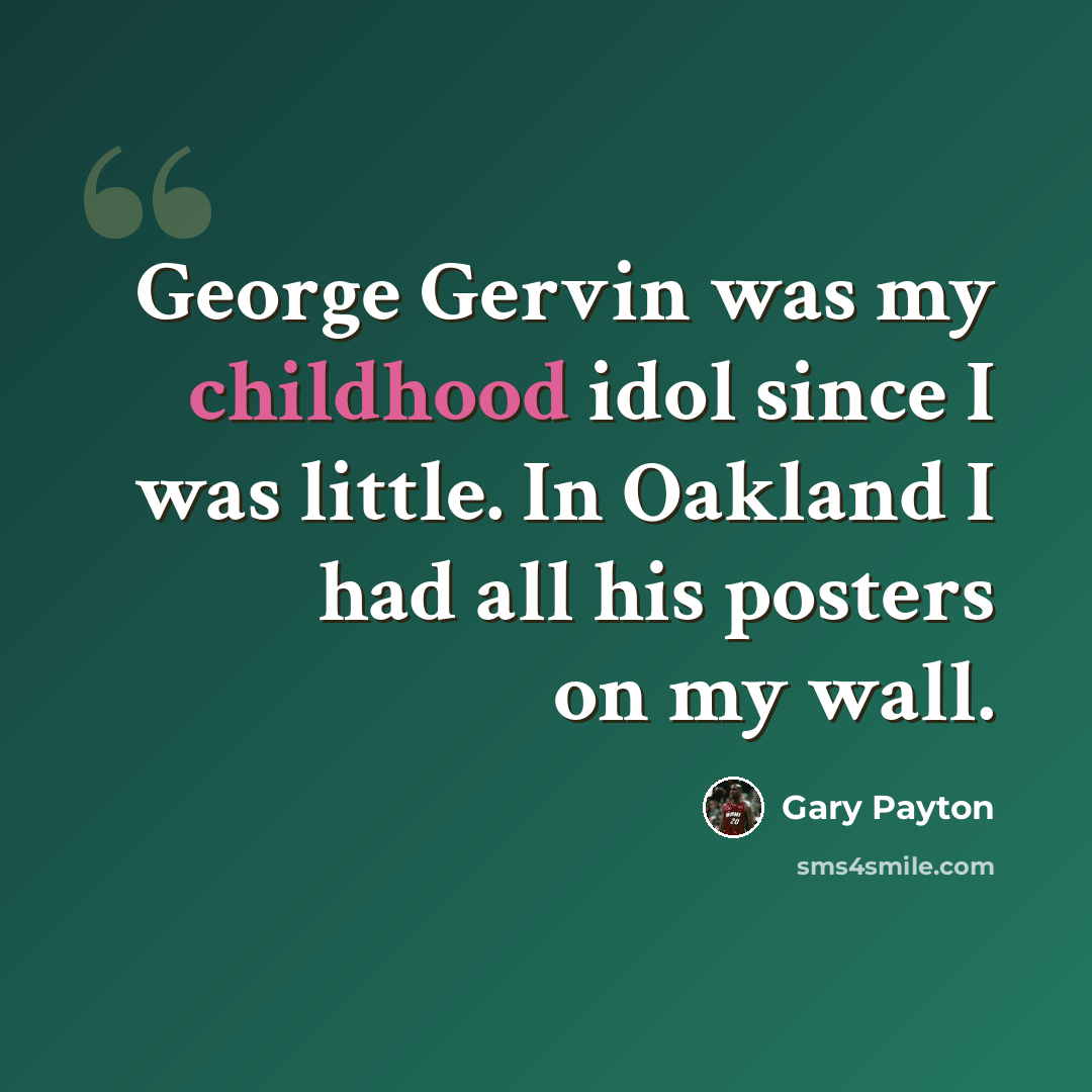 “George Gervin was my childhood idol since I was little. In Oakland I had all his posters on my wall.” quote by Gary Payton