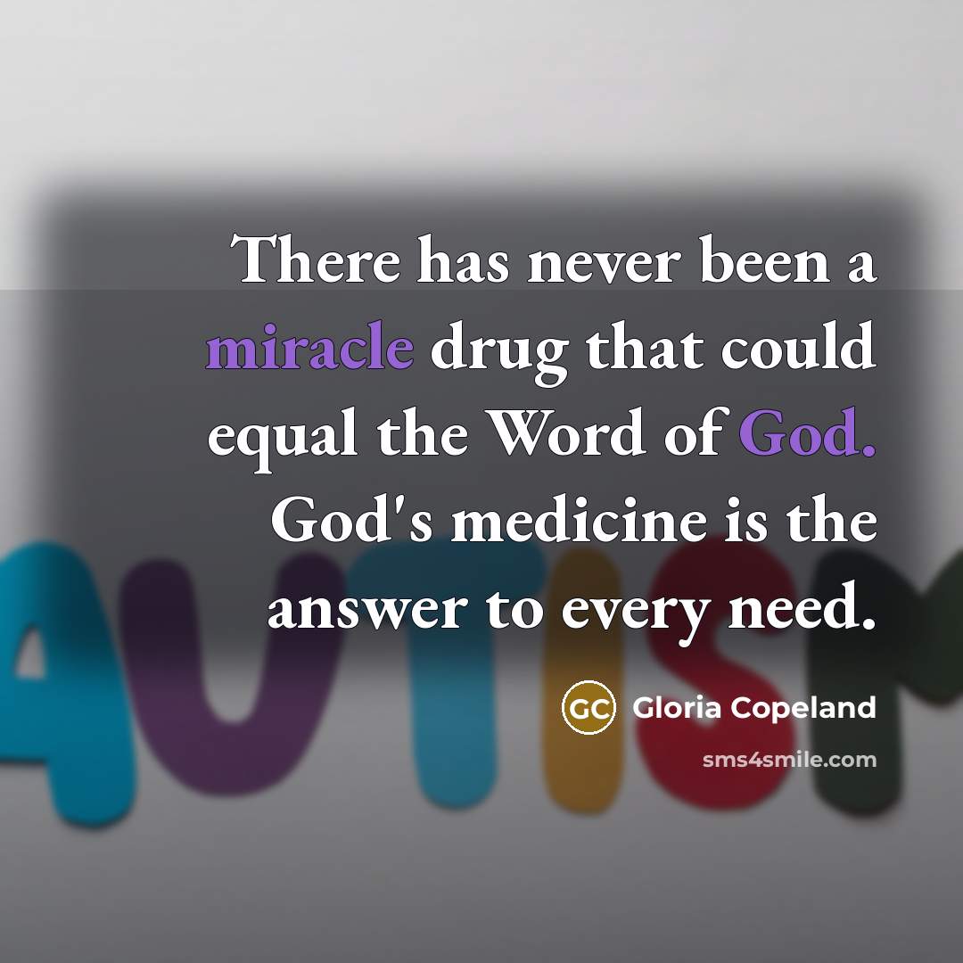 “There has never been a miracle drug that could equal the Word of God. God's medicine is the answer to every need.” quote by Gloria Copeland
