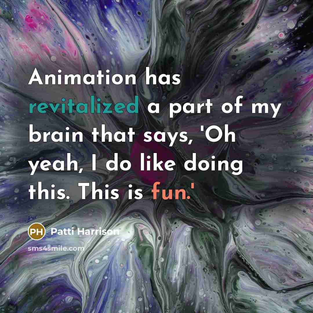 “Animation has revitalized a part of my brain that says, 'Oh yeah, I do like doing this. This is fun.'” quote by Patti Harrison