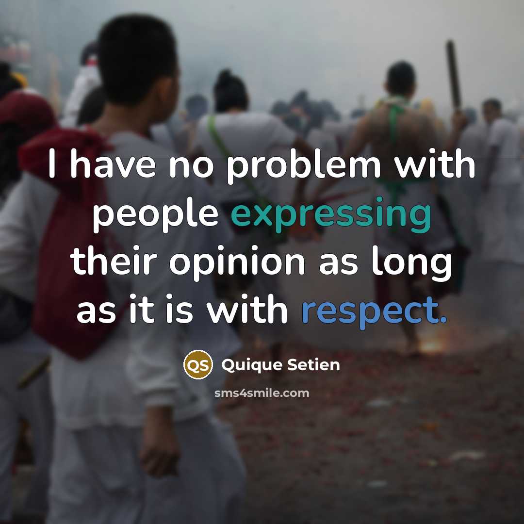 “I have no problem with people expressing their opinion as long as it is with respect.” quote by Quique Setien