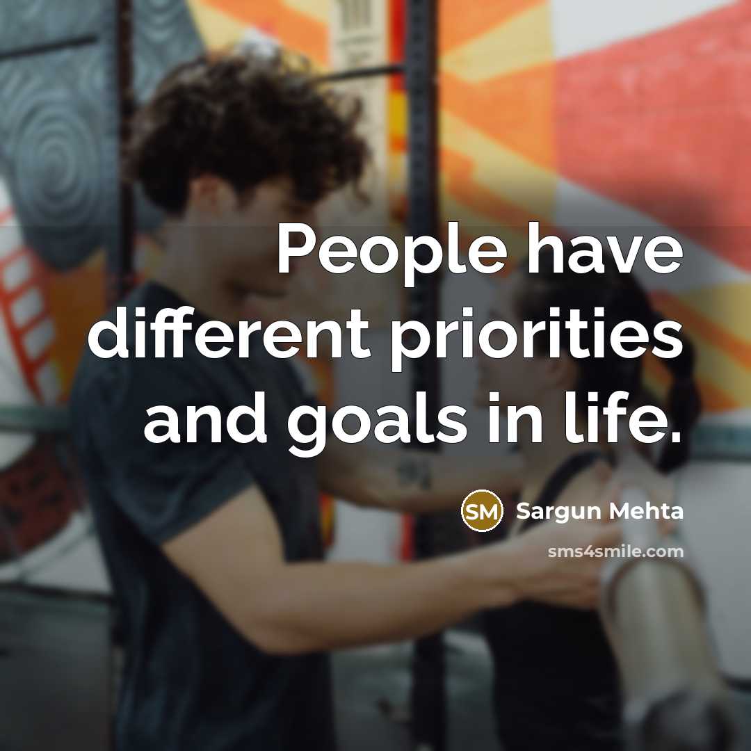 “People have different priorities and goals in life.” quote by Sargun Mehta