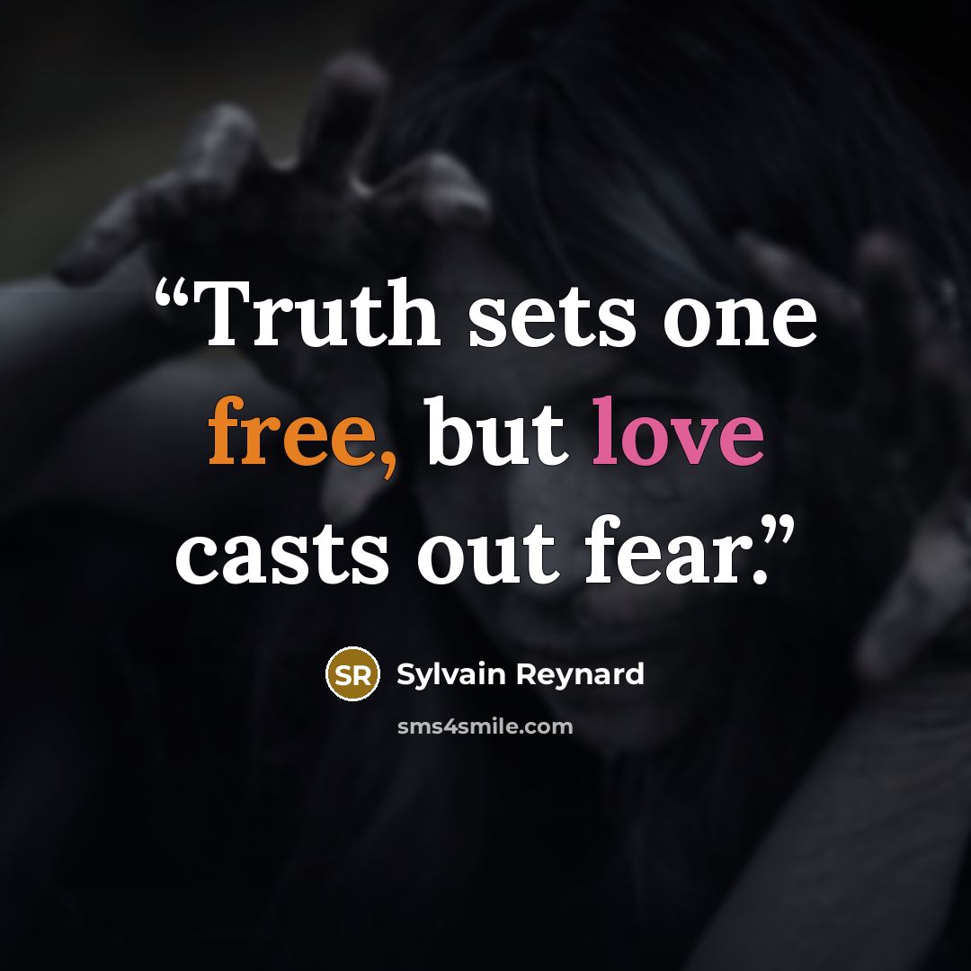 “Truth sets one free, but love casts out fear.” quote by Sylvain Reynard