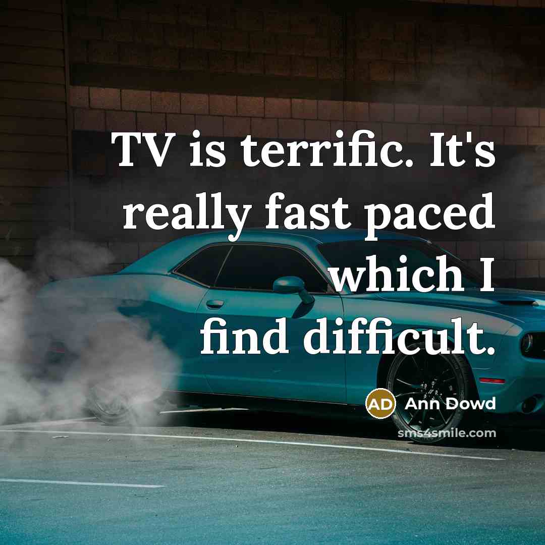 “TV is terrific. It's really fast paced which I find difficult.” quote by Ann Dowd