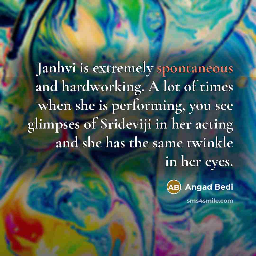 “Janhvi is extremely spontaneous and hardworking. A lot of times when she is performing, you see glimpses of Srideviji in her acting and she has the same twinkle in her eyes.” quote by Angad Bedi