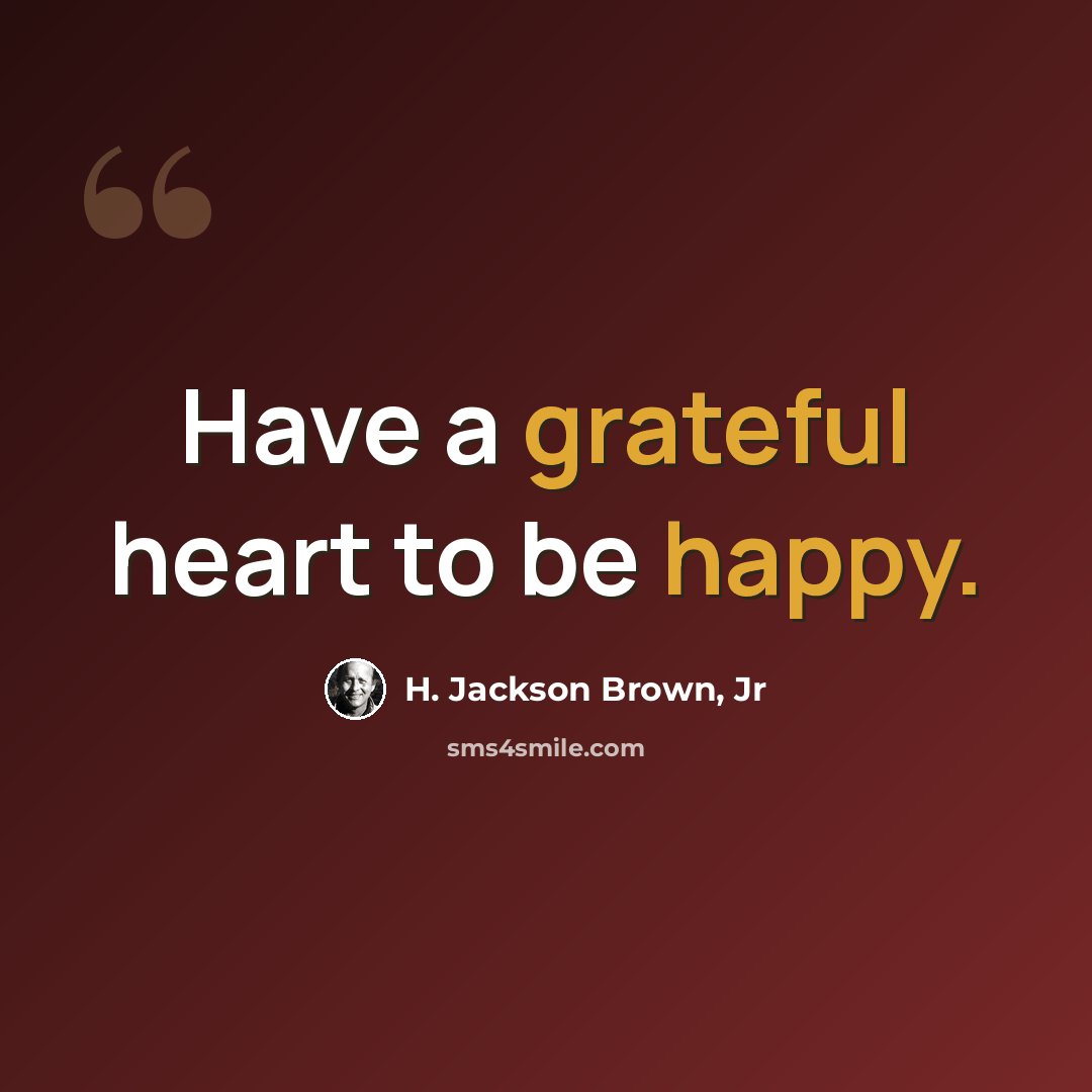 “Have a grateful heart to be happy.” quote by H. Jackson Brown, Jr