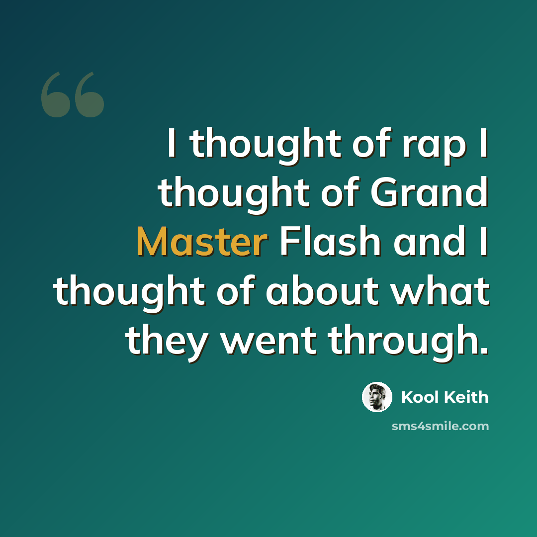 “I thought of rap I thought of Grand Master Flash and I thought of about what they went through.” quote by Kool Keith