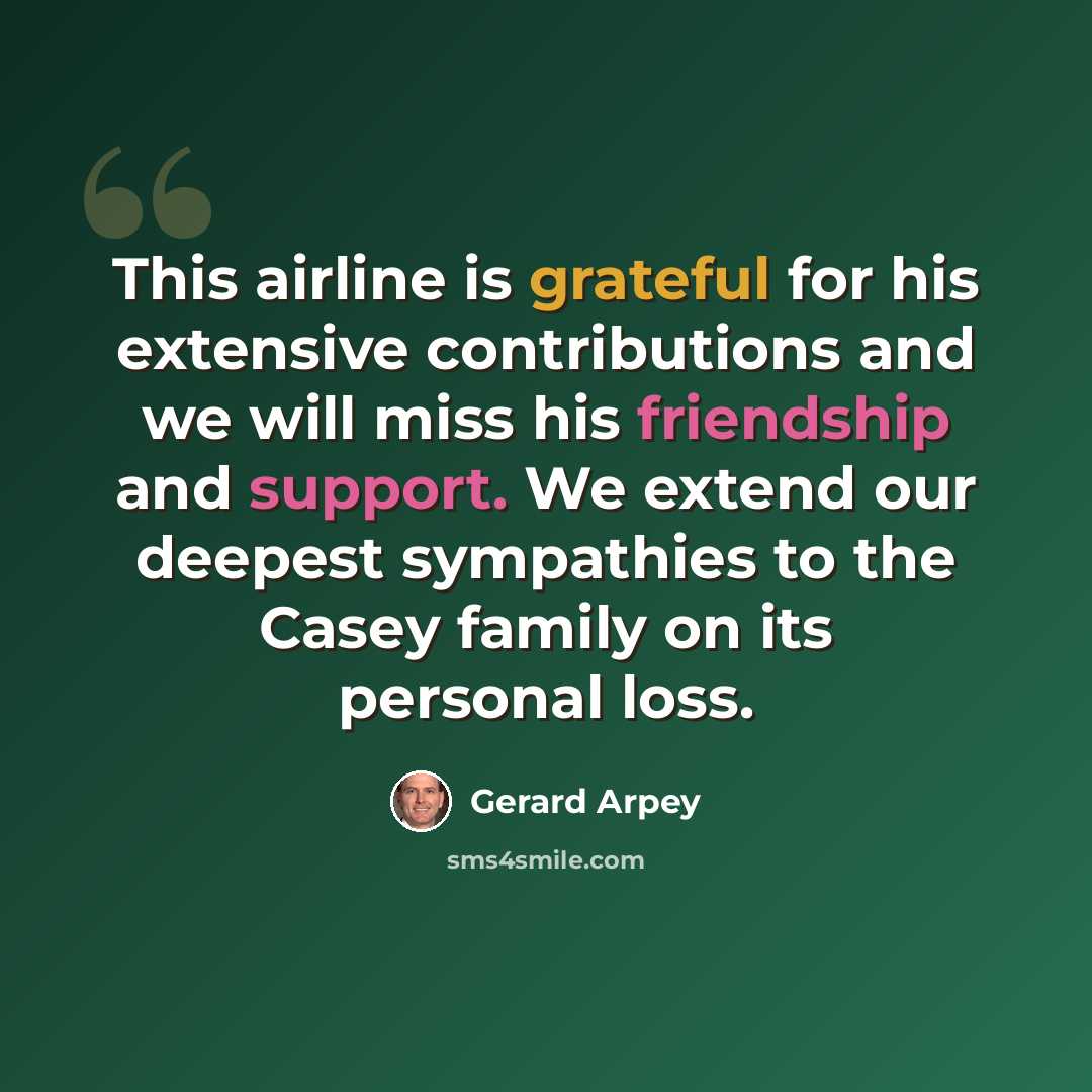 “This airline is grateful for his extensive contributions and we will miss his friendship and support. We extend our deepest sympathies to the Casey family on its personal loss.” quote by Gerard Arpey