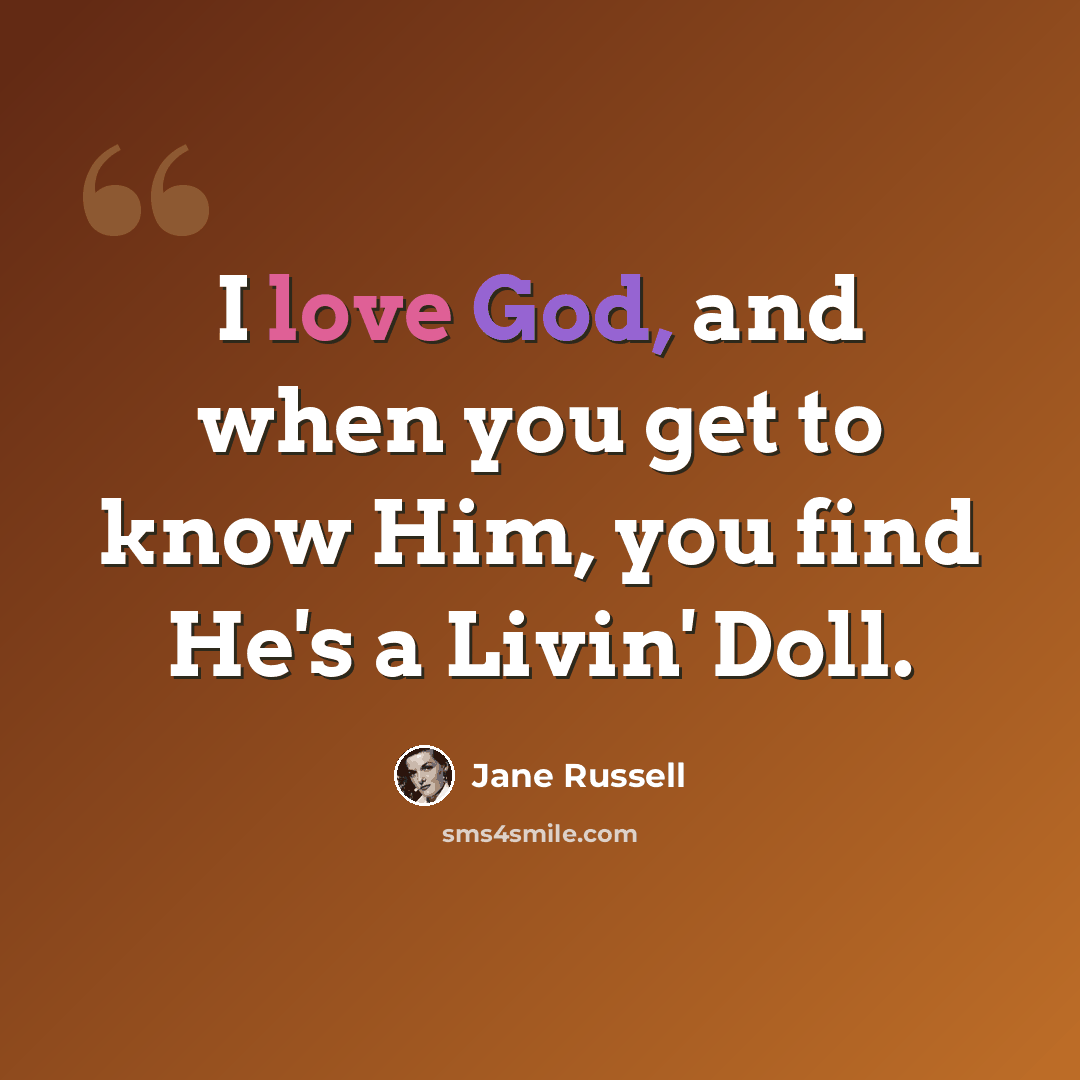 “I love God, and when you get to know Him, you find He's a Livin' Doll.” quote by Jane Russell