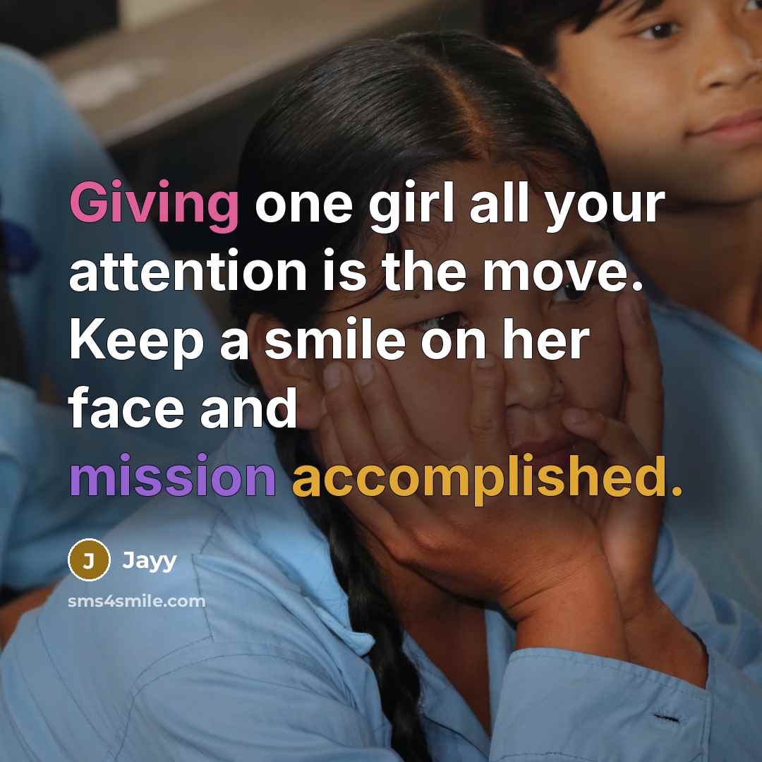 “Giving one girl all your attention is the move. Keep a smile on her face and mission accomplished.” quote by Jayy