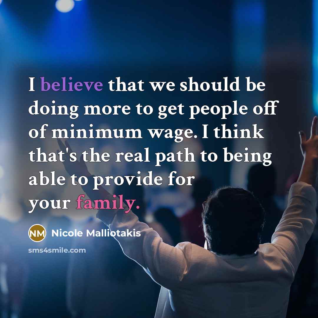 “I believe that we should be doing more to get people off of minimum wage. I think that's the real path to being able to provide for your family.” quote by Nicole Malliotakis