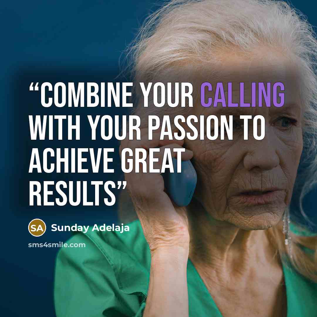 “Combine your calling with your passion to achieve great results” quote by Sunday Adelaja