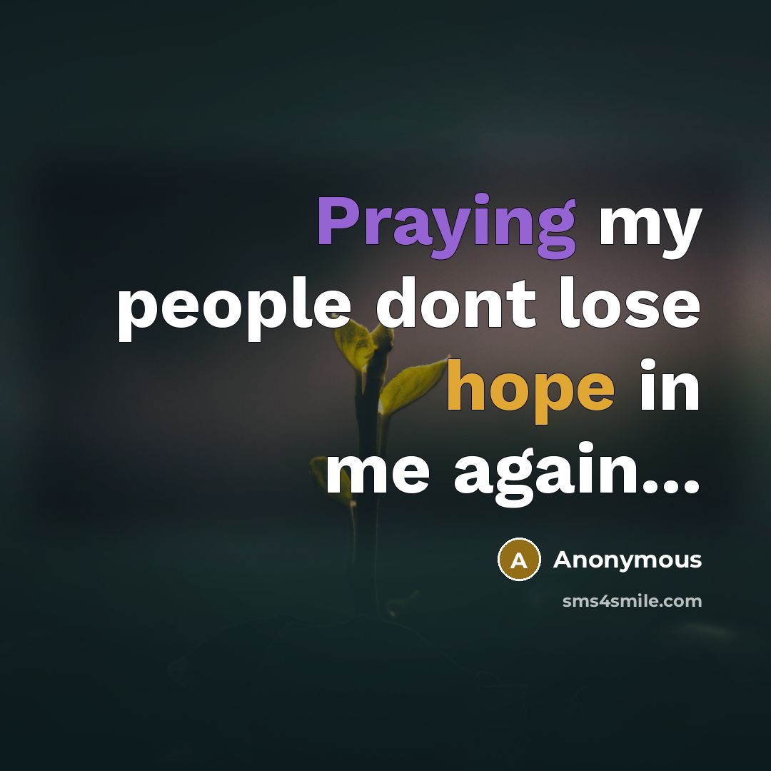 “Praying my people dont lose hope in me again...” quote by Anonymous