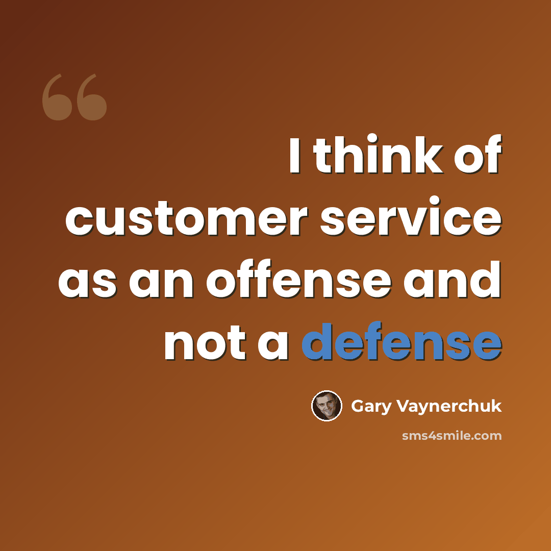 “I think of customer service as an offense and not a defense” quote by Gary Vaynerchuk