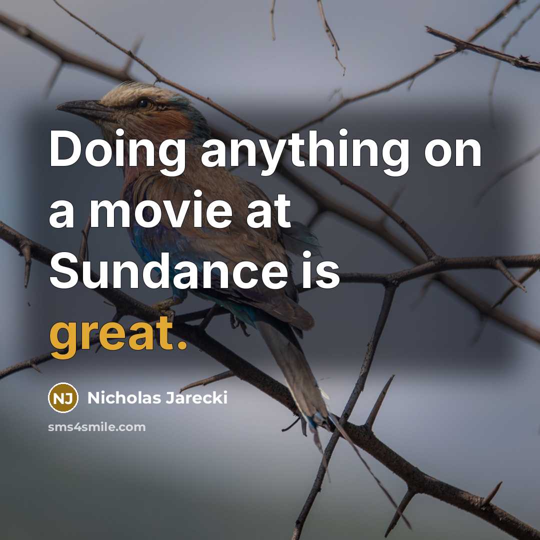 “Doing anything on a movie at Sundance is great.” quote by Nicholas Jarecki