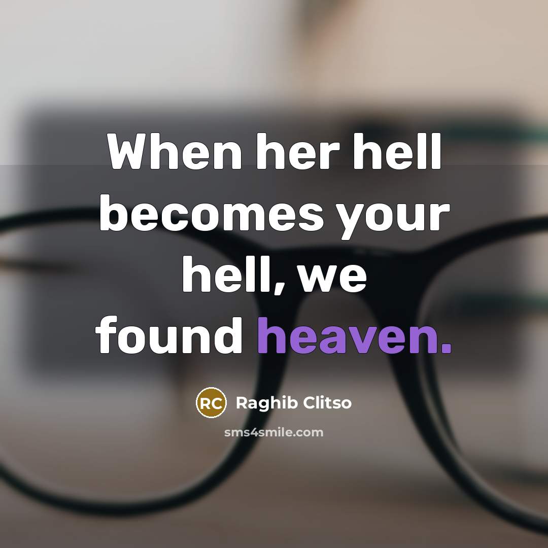 “When her hell becomes your hell, we found heaven.” quote by Raghib Clitso