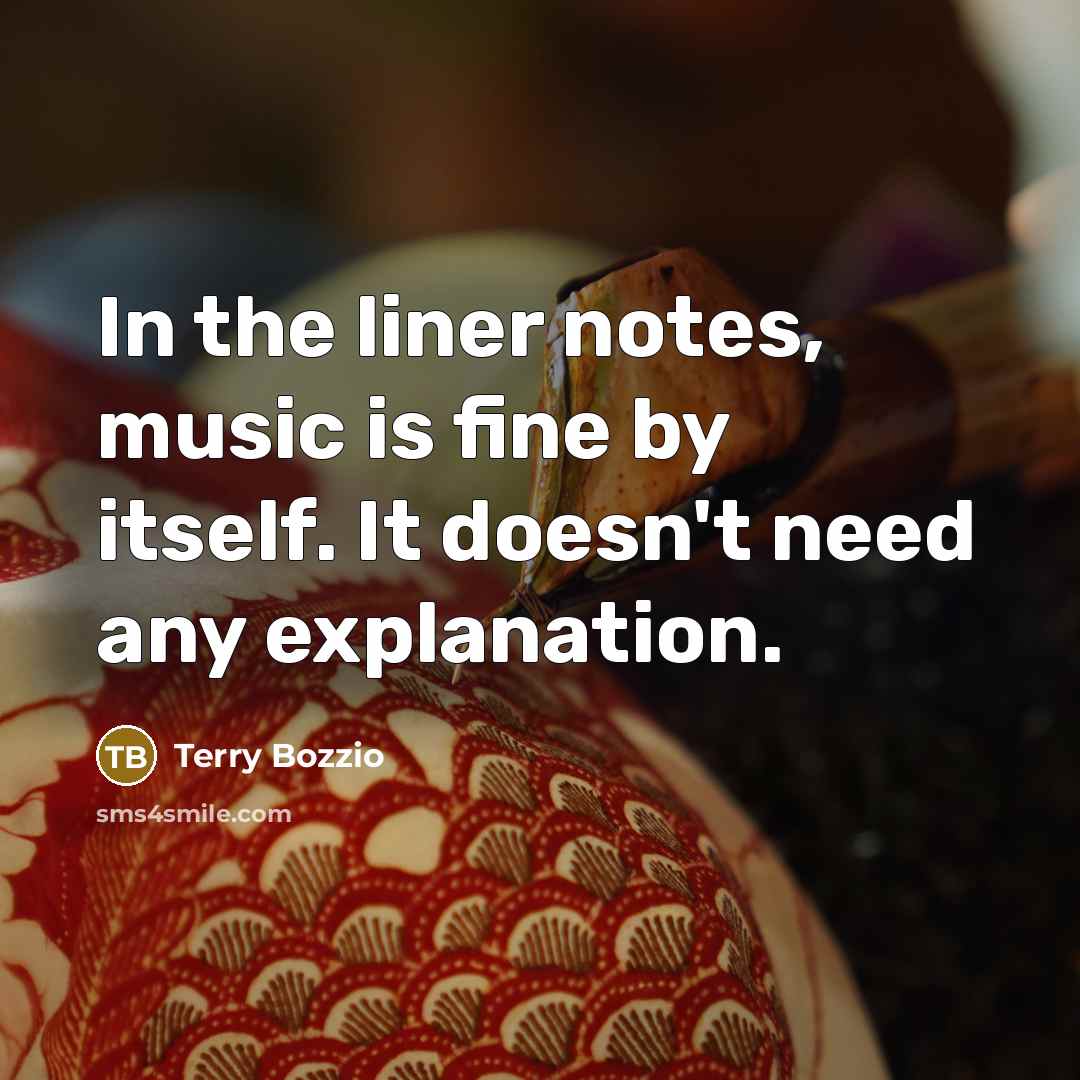 “In the liner notes, music is fine by itself. It doesn't need any explanation.” quote by Terry Bozzio