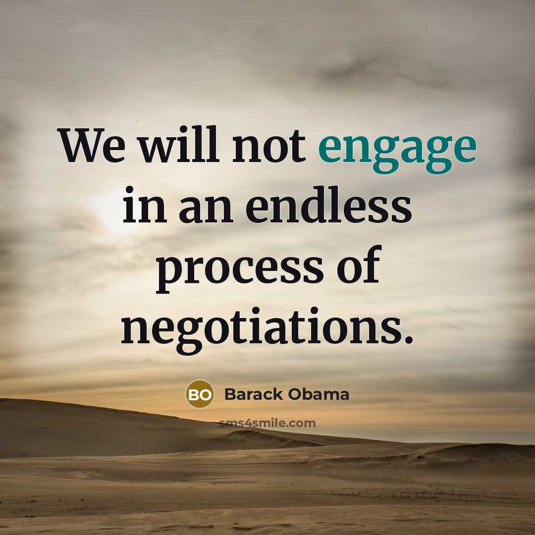 “We will not engage in an endless process of negotiations.” quote by Barack Obama