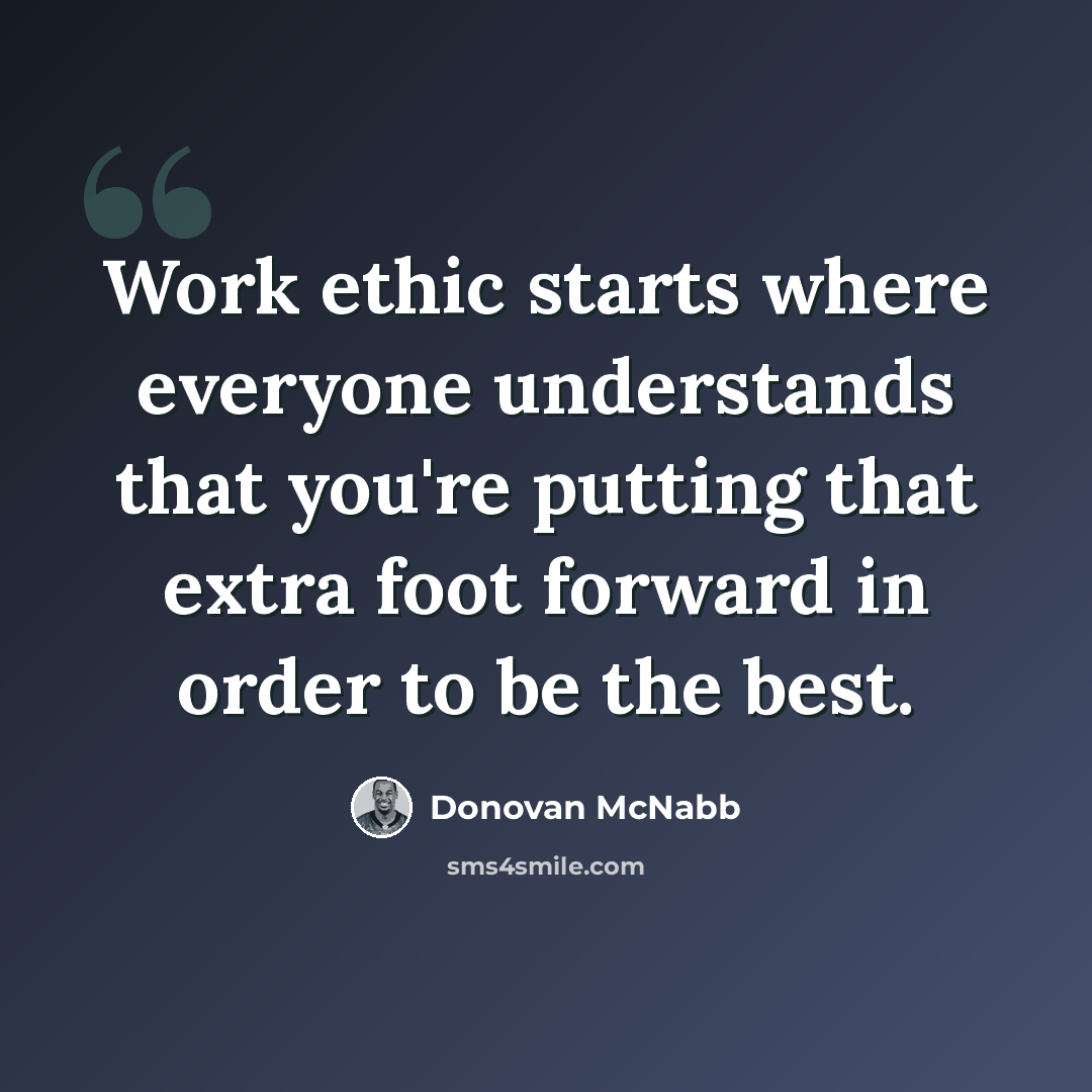 “Work ethic starts where everyone understands that you're putting that extra foot forward in order to be the best.” quote by Donovan McNabb
