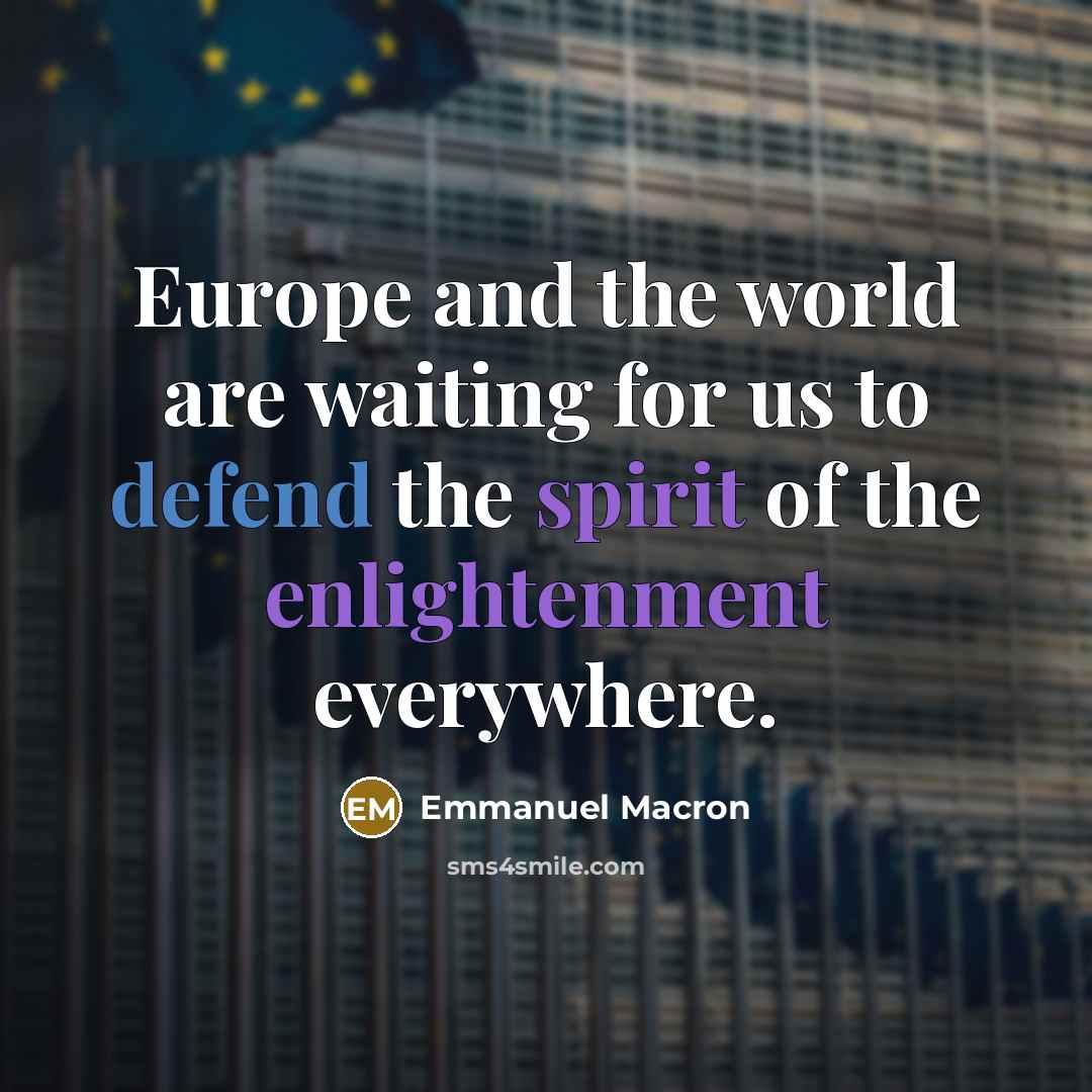 “Europe and the world are waiting for us to defend the spirit of the enlightenment everywhere.” quote by Emmanuel Macron