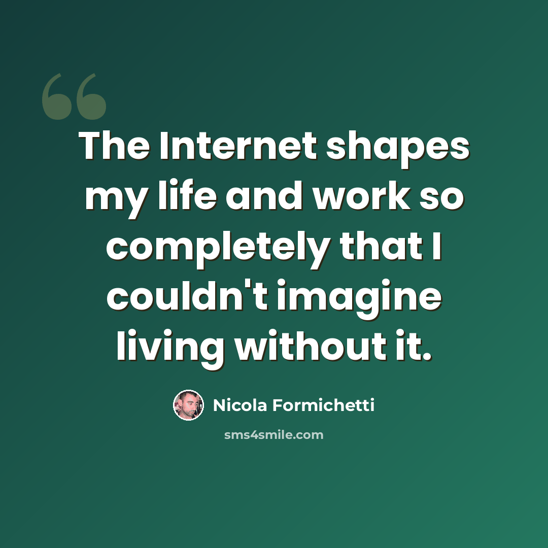 “The Internet shapes my life and work so completely that I couldn't imagine living without it.” quote by Nicola Formichetti