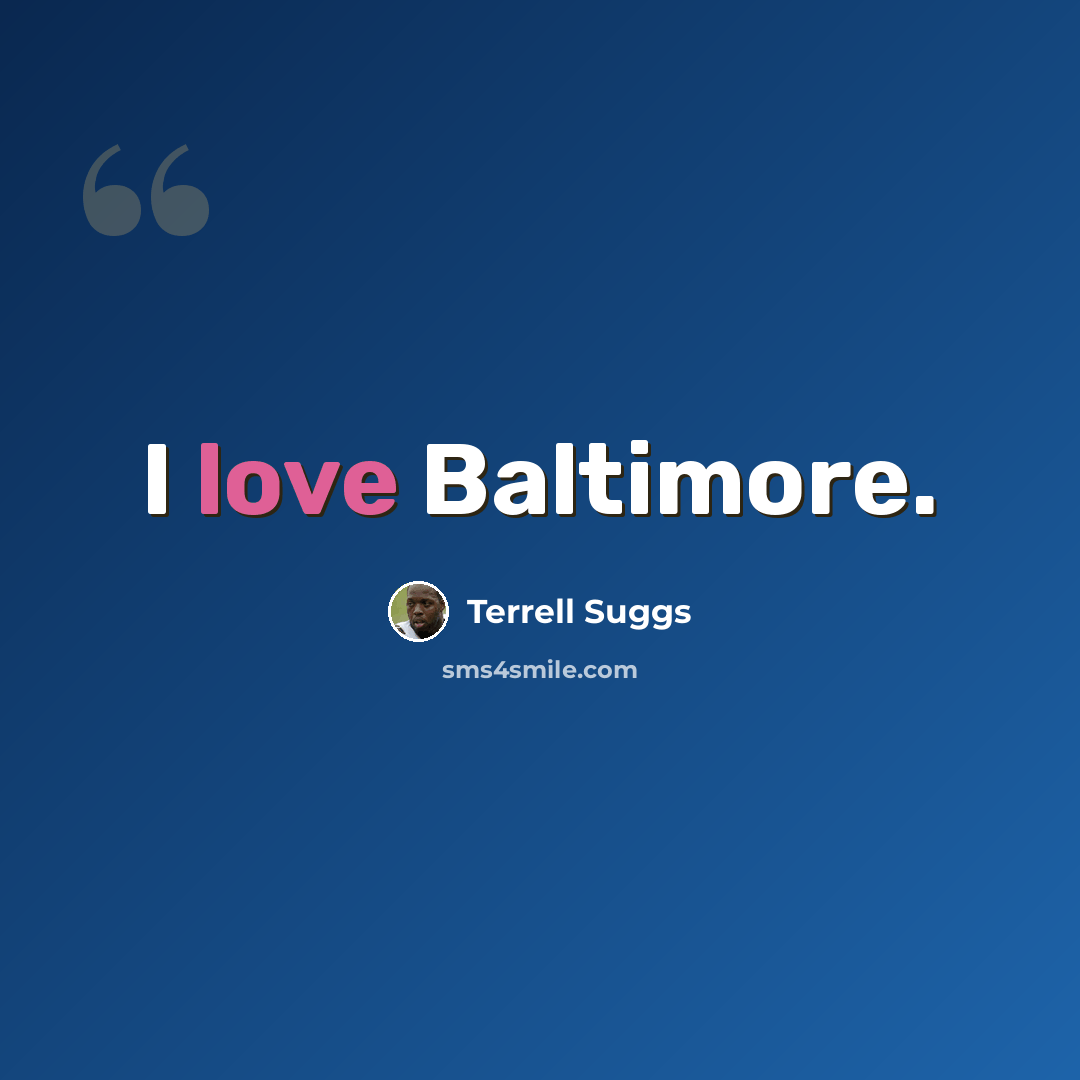 “I love Baltimore.” quote by Terrell Suggs