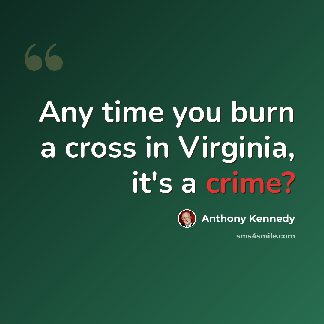 “Any time you burn a cross in Virginia, it's a crime?” quote by Anthony Kennedy