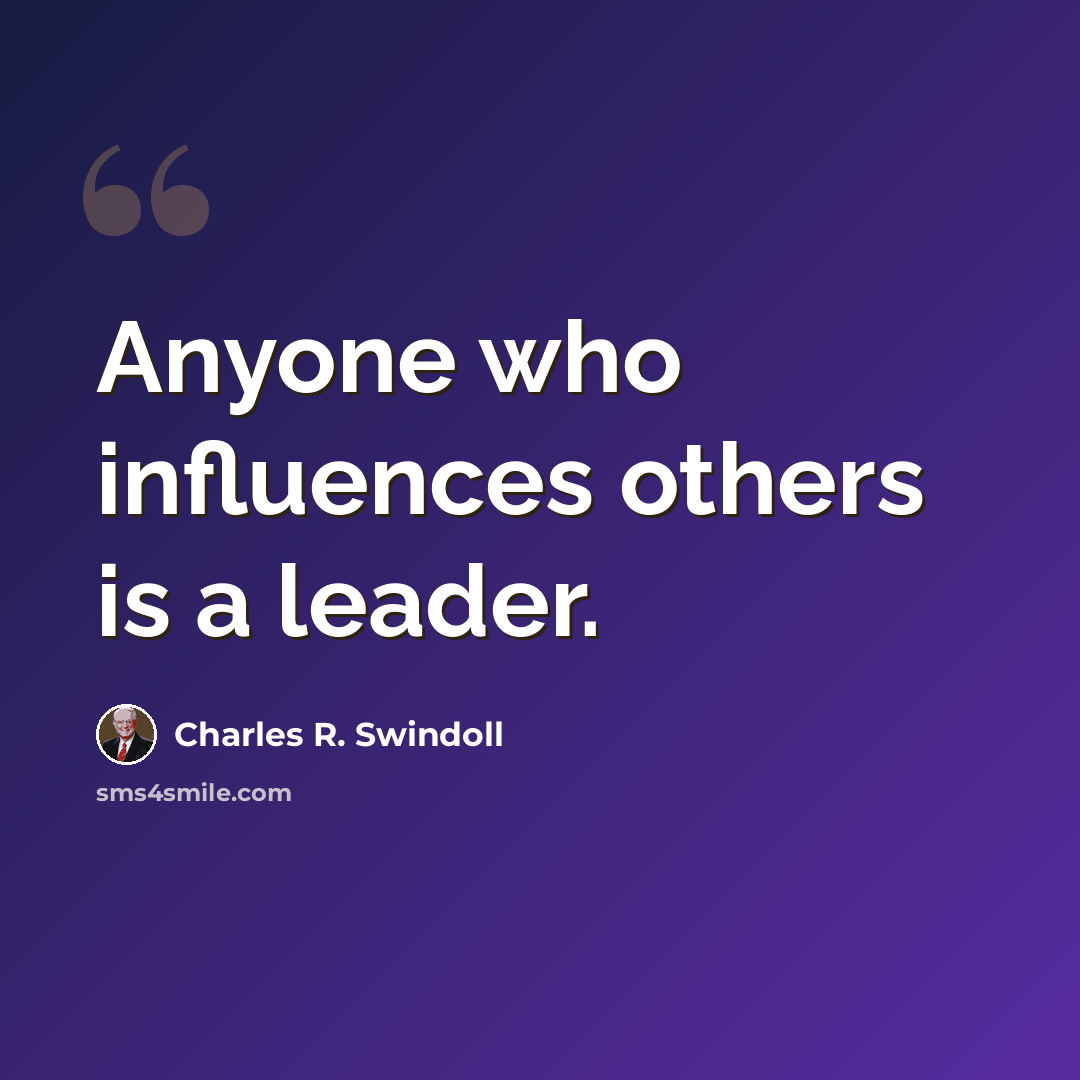“Anyone who influences others is a leader.” quote by Charles R. Swindoll