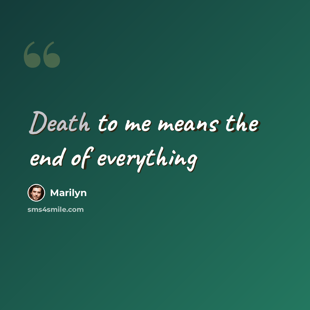 “Death to me means the end of everything” quote by Marilyn