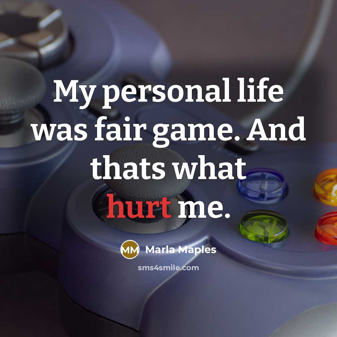 “My personal life was fair game. And thats what hurt me.” quote by Marla Maples