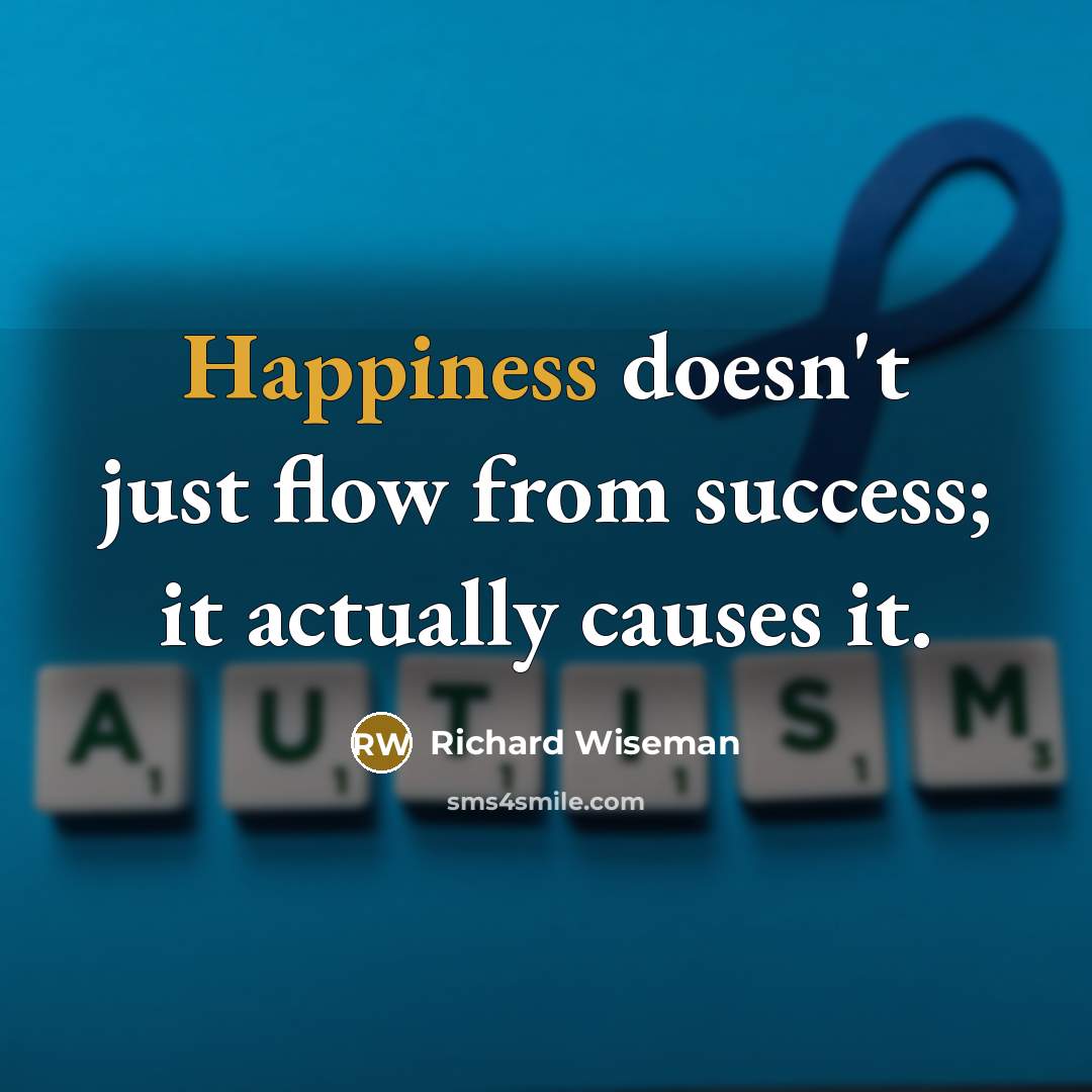 “Happiness doesn't just flow from success; it actually causes it.” quote by Richard Wiseman