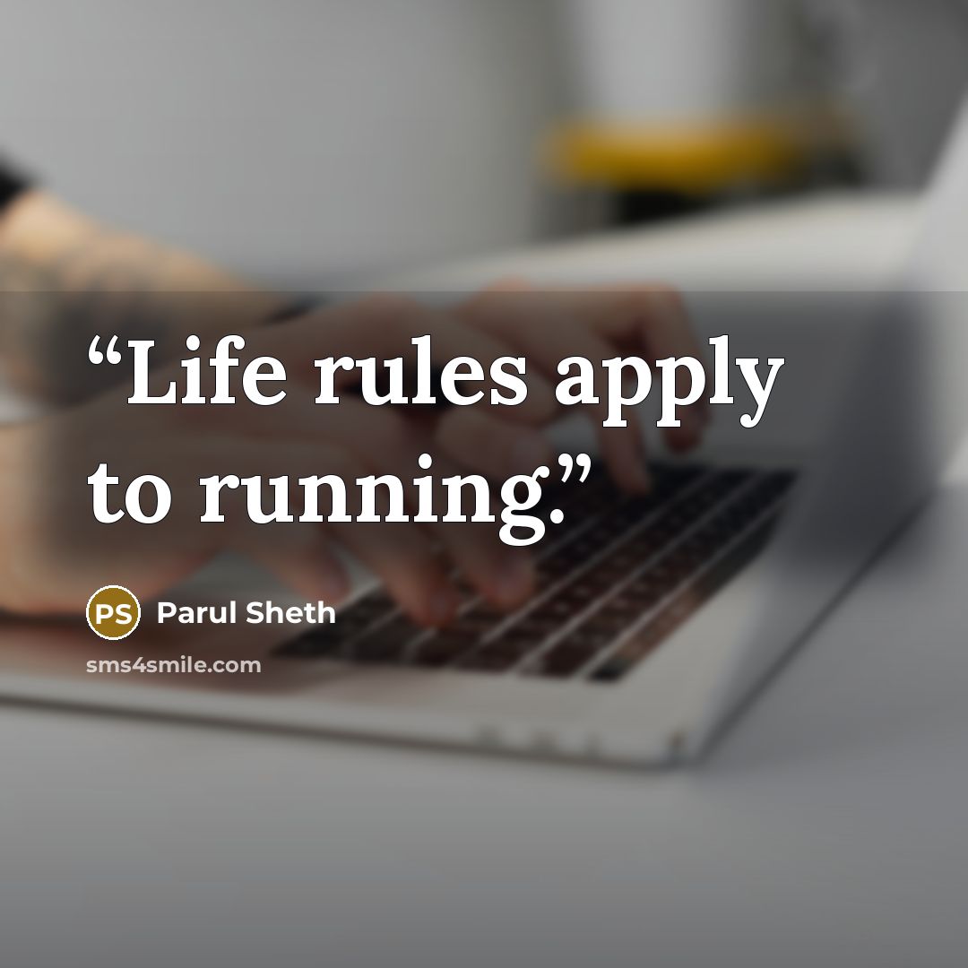 “Life rules apply to running.” quote by Parul Sheth