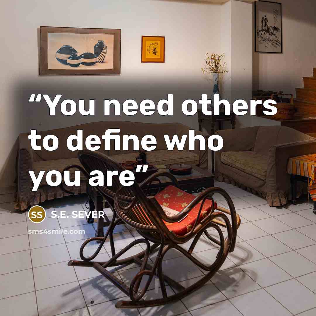 “You need others to define who you are” quote by S.E. SEVER