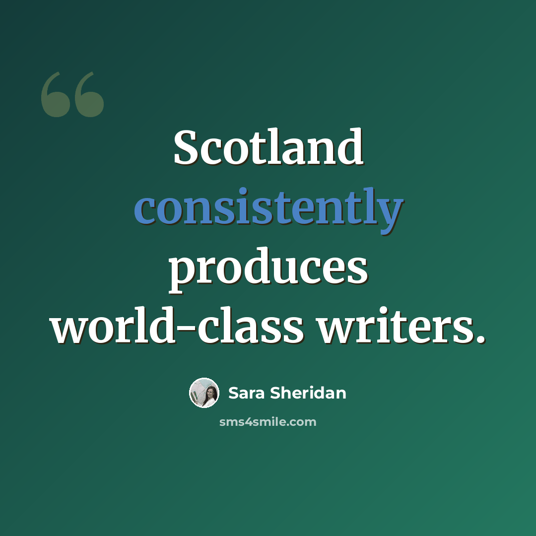 “Scotland consistently produces world-class writers.” quote by Sara Sheridan