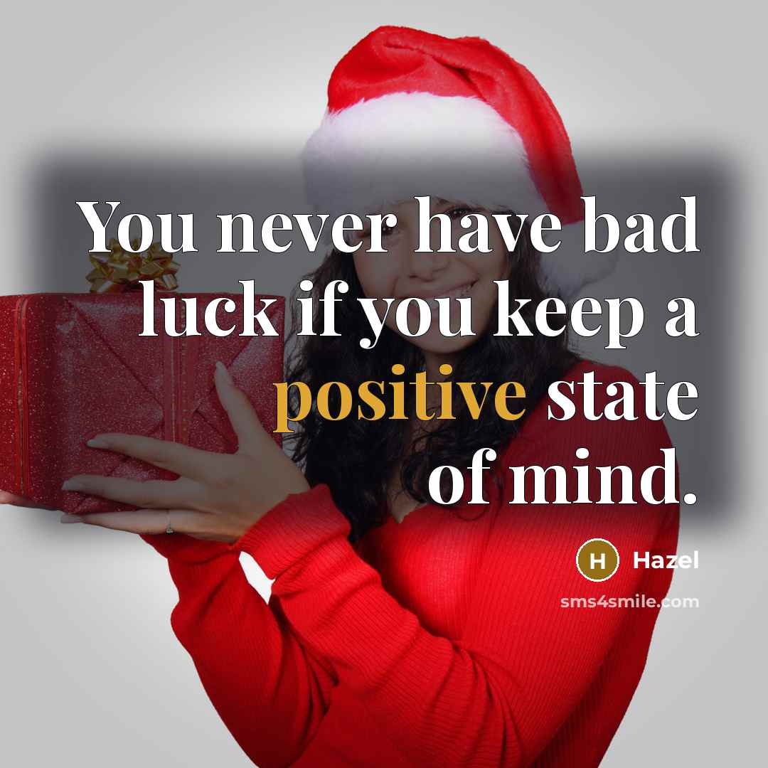 “You never have bad luck if you keep a positive state of mind.” quote by Hazel