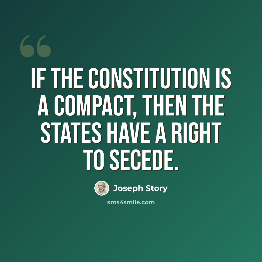 “If the Constitution is a compact, then the States have a right to secede.” quote by Joseph Story