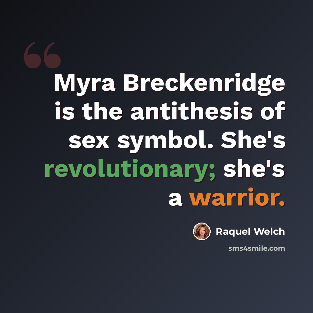 “Myra Breckenridge is the antithesis of sex symbol. She's revolutionary; she's a warrior.” quote by Raquel Welch