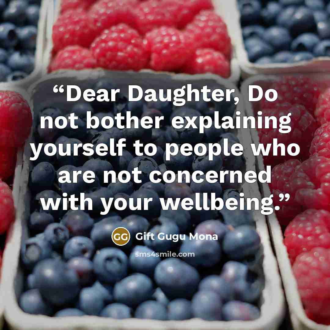 “Dear Daughter, Do not bother explaining yourself to people who are not concerned with your wellbeing.” quote by Gift Gugu Mona