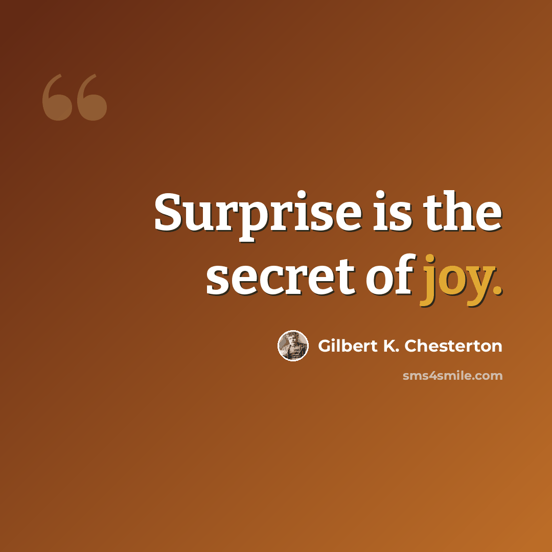 “Surprise is the secret of joy.” quote by Gilbert K. Chesterton