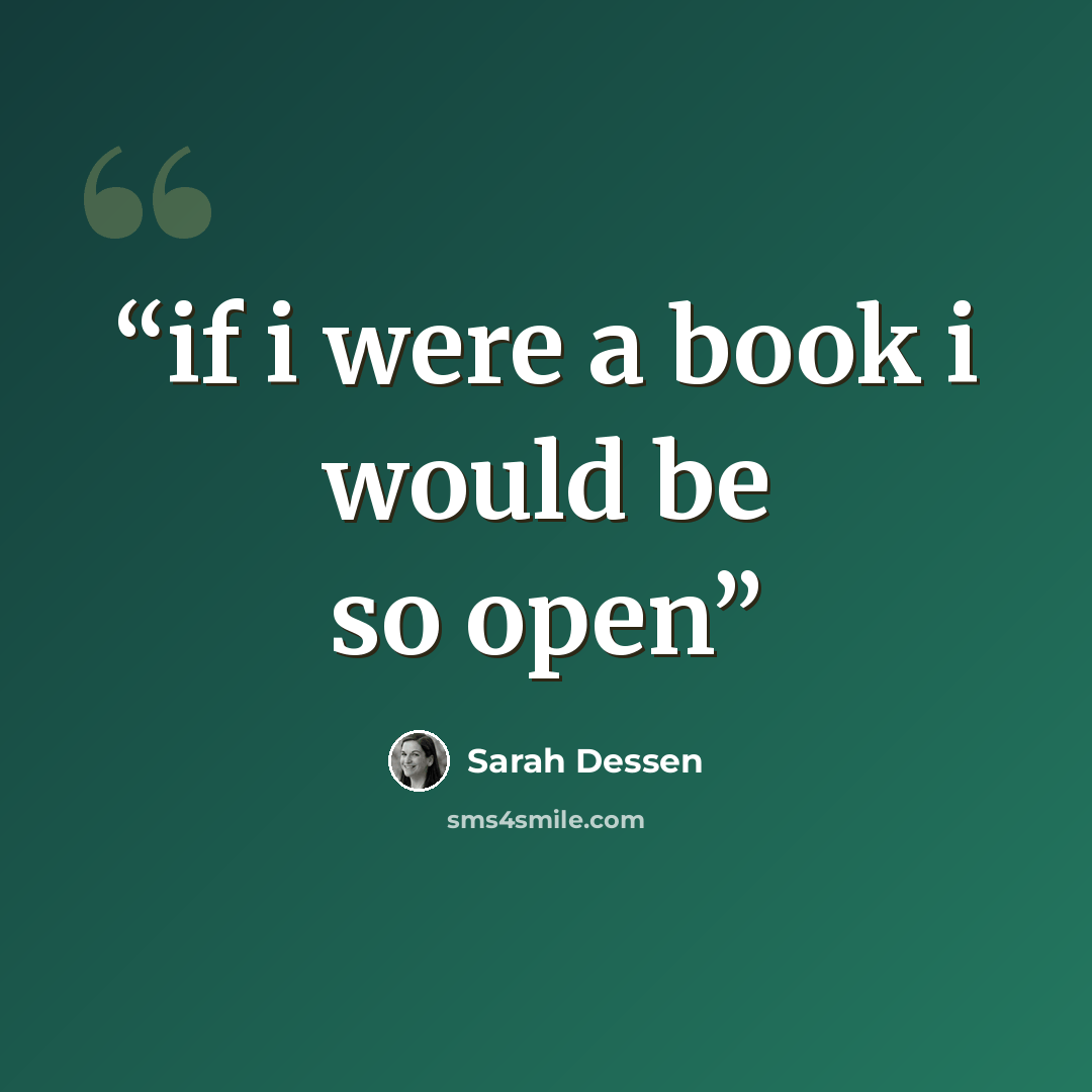 “if i were a book i would be so open” quote by Sarah Dessen