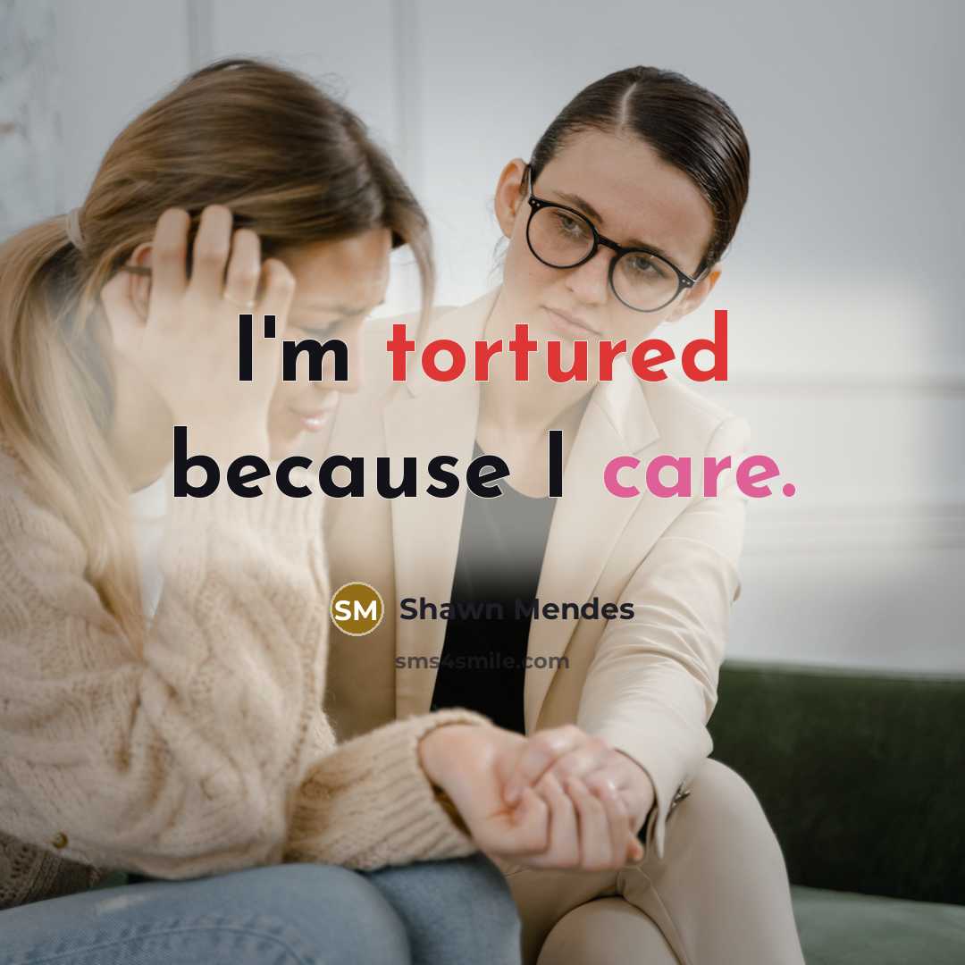 “I'm tortured because I care.” quote by Shawn Mendes