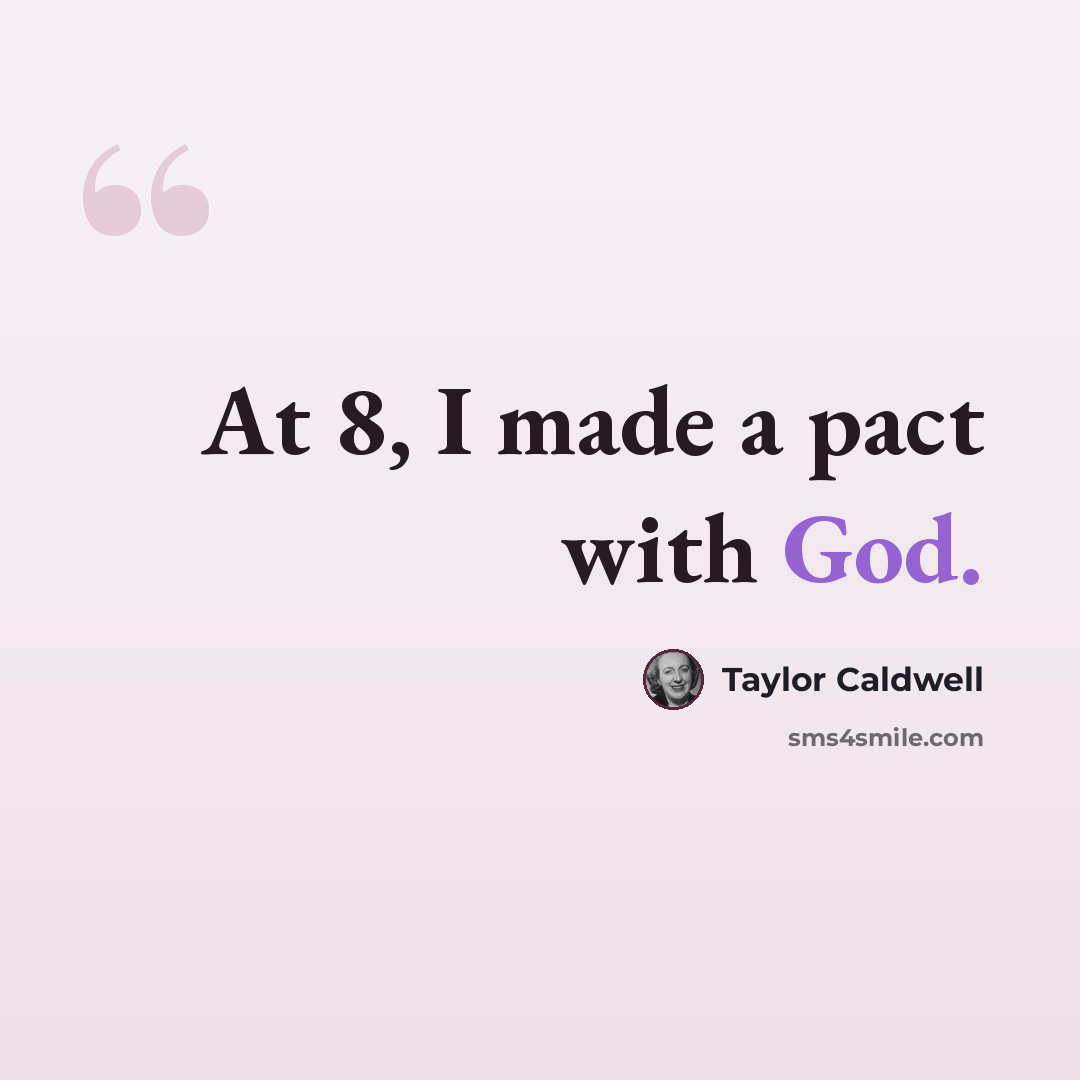 “At 8, I made a pact with God.” quote by Taylor Caldwell