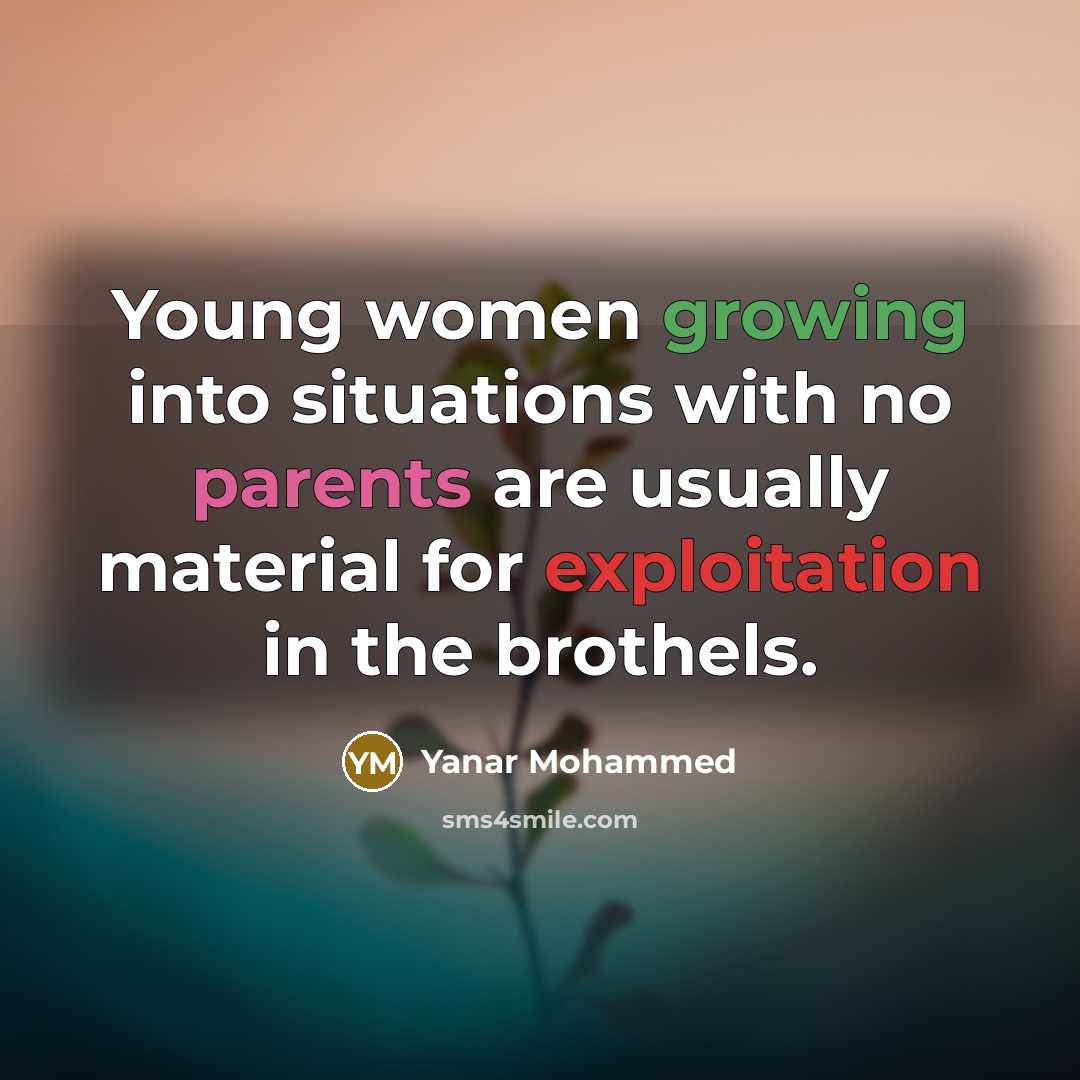 “Young women growing into situations with no parents are usually material for exploitation in the brothels.” quote by Yanar Mohammed