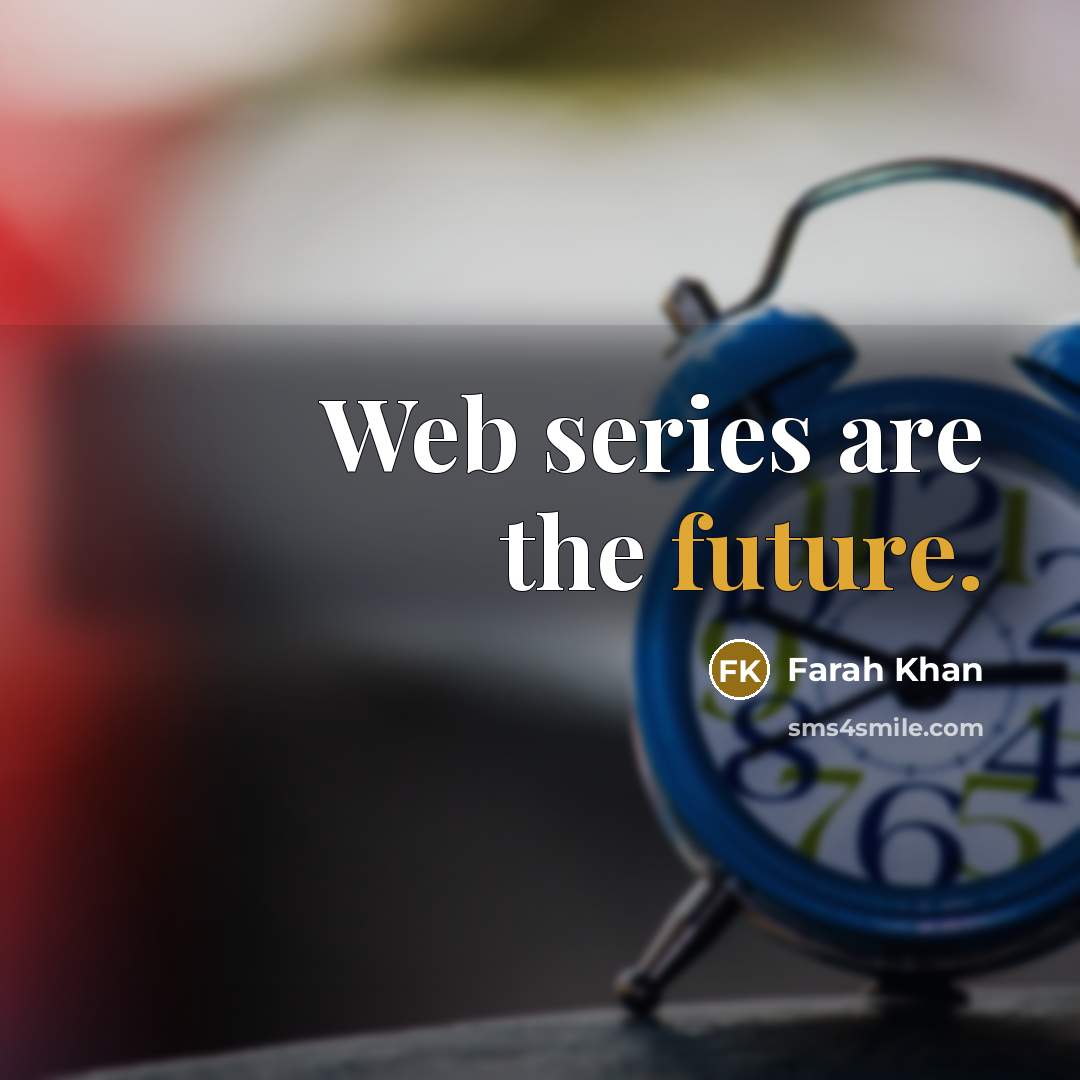“Web series are the future.” quote by Farah Khan