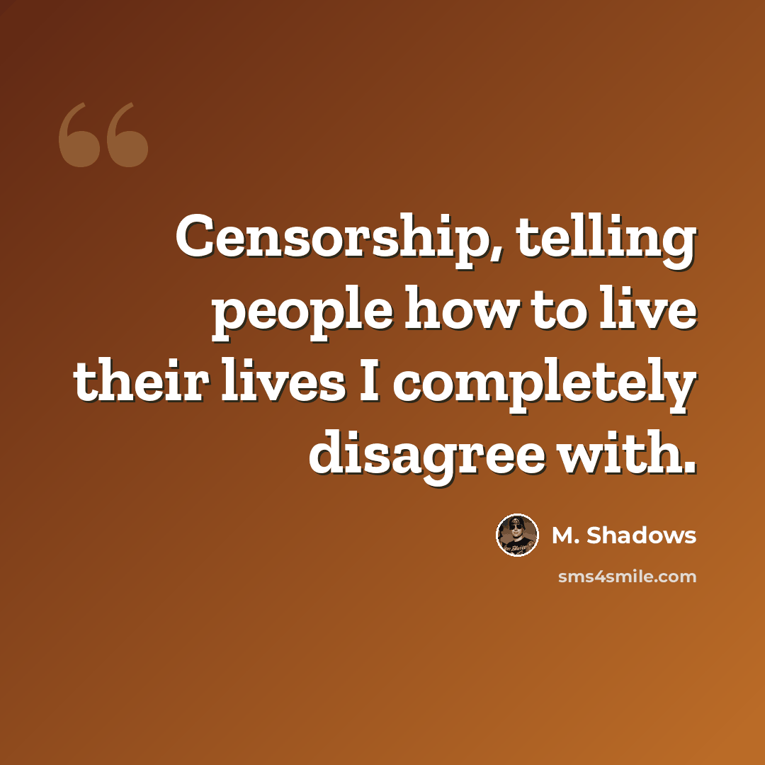 “Censorship, telling people how to live their lives I completely disagree with.” quote by M. Shadows