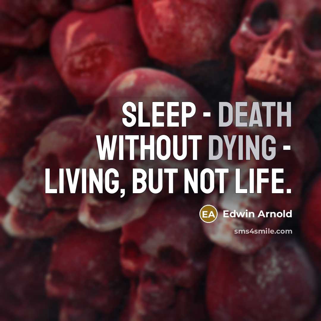 “Sleep - death without dying - living, but not life.” quote by Edwin Arnold