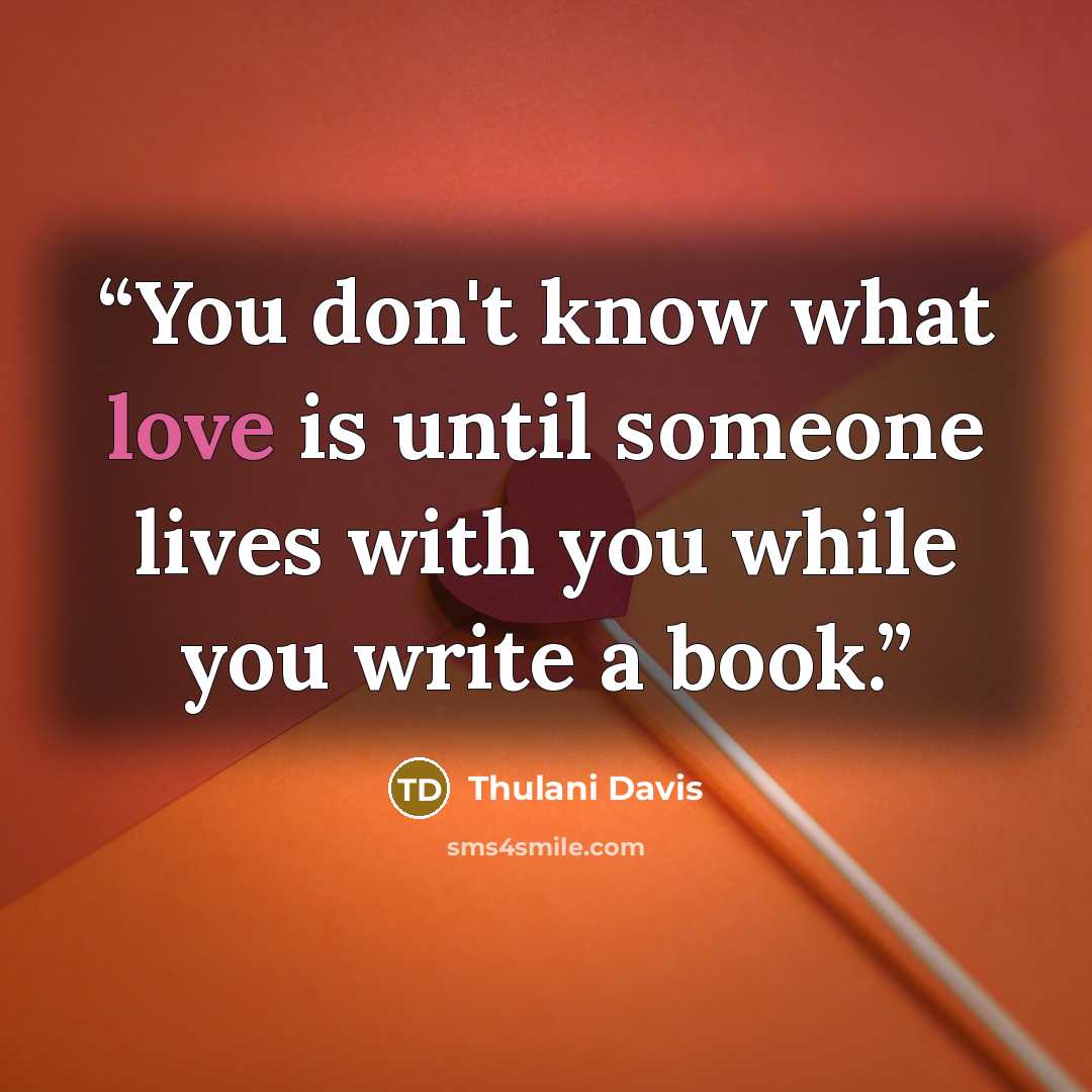 “You don't know what love is until someone lives with you while you write a book.” quote by Thulani Davis
