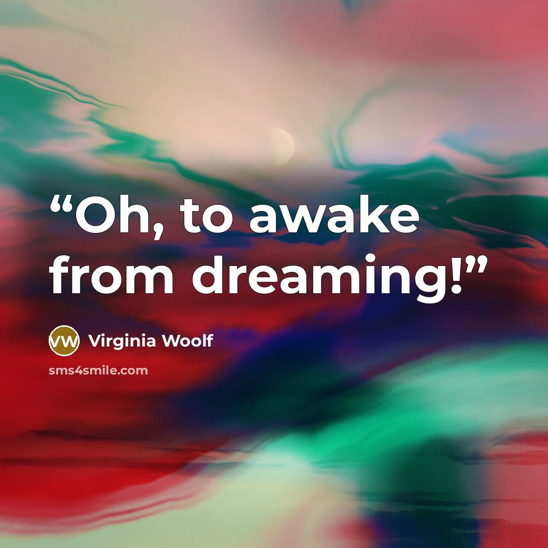 “Oh, to awake from dreaming!” quote by Virginia Woolf