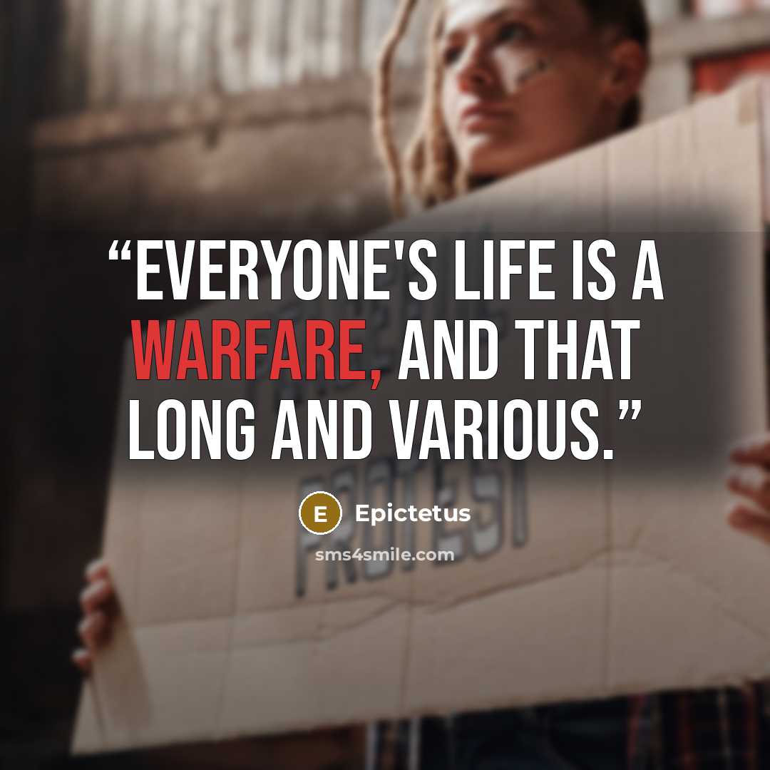 “Everyone's life is a warfare, and that long and various.” quote by Epictetus