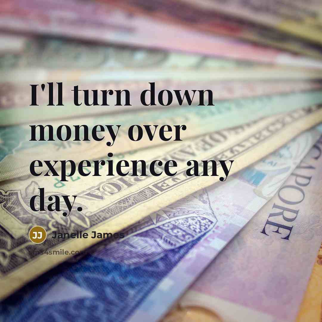 “I'll turn down money over experience any day.” quote by Janelle James