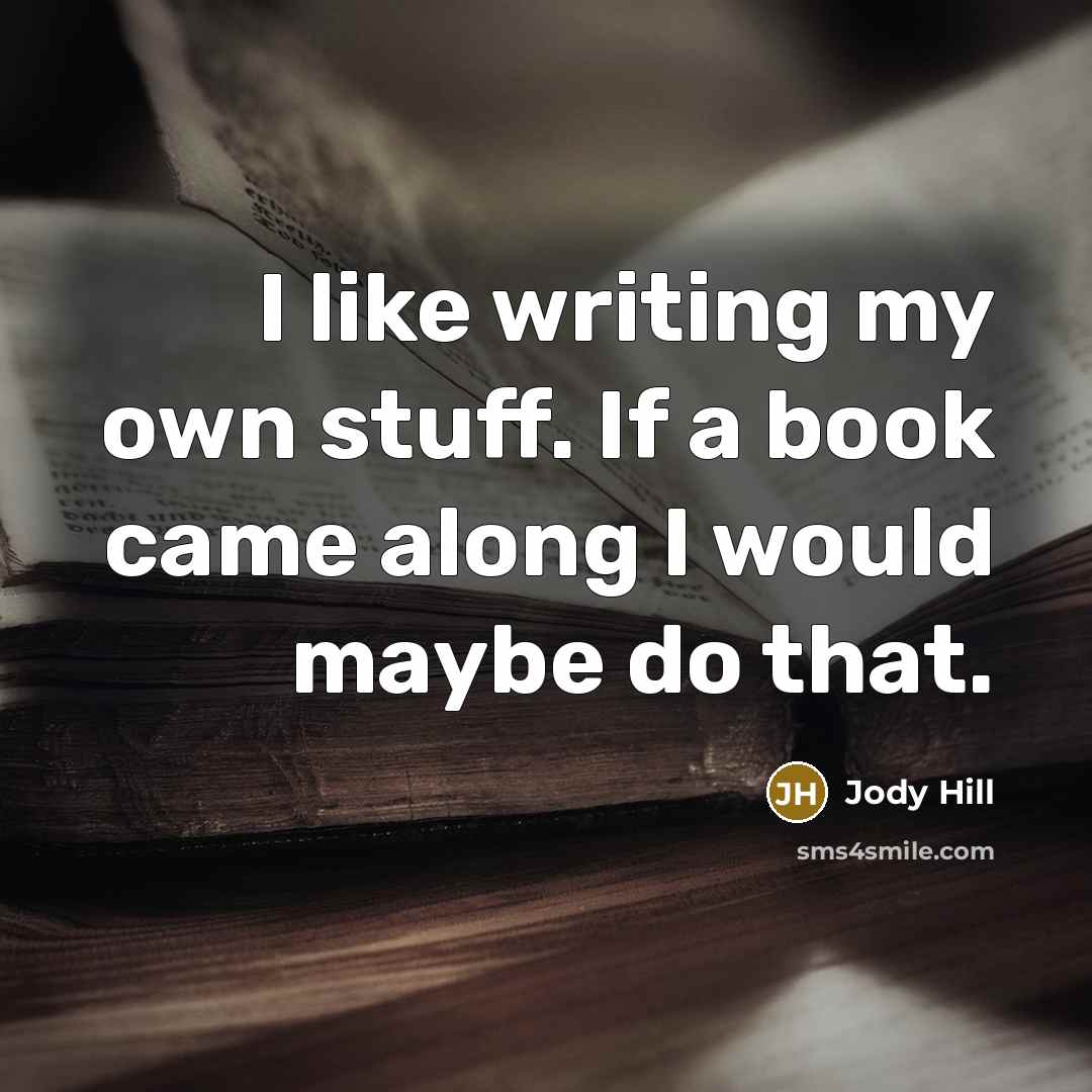 “I like writing my own stuff. If a book came along I would maybe do that.” quote by Jody Hill